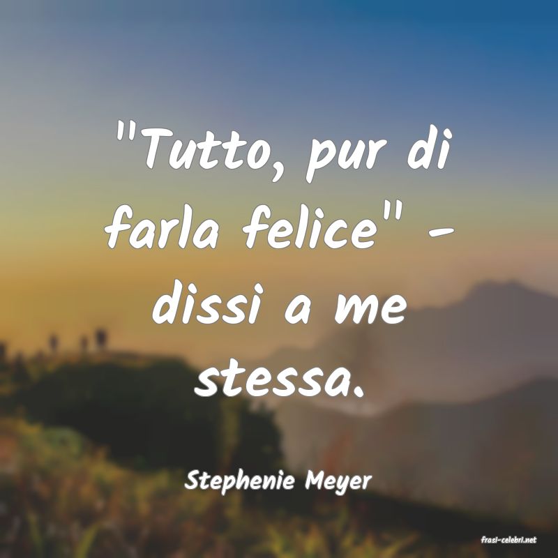 frasi di  Stephenie Meyer
