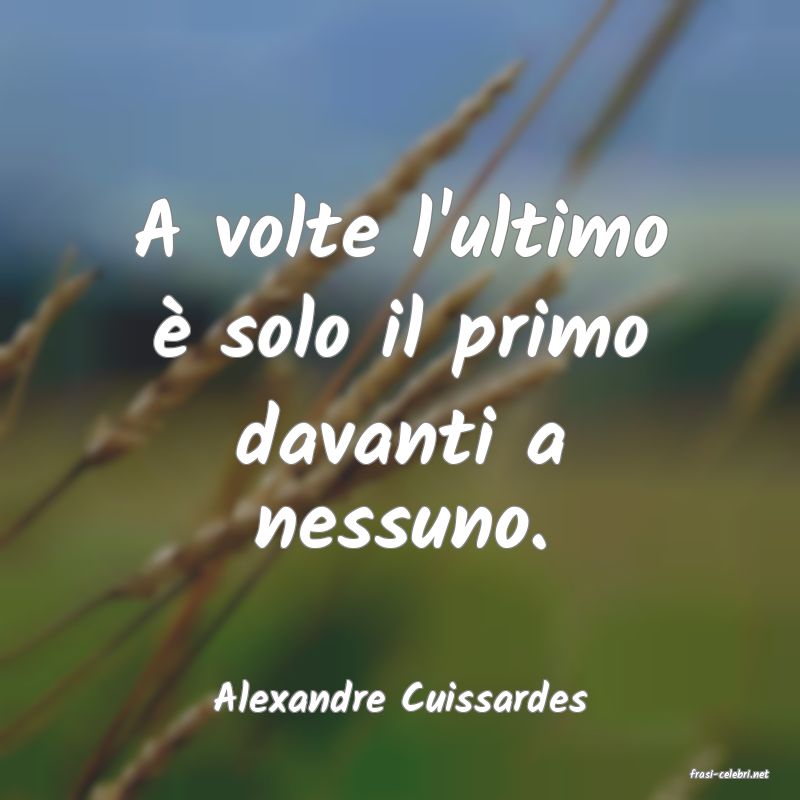 frasi di  Alexandre Cuissardes
