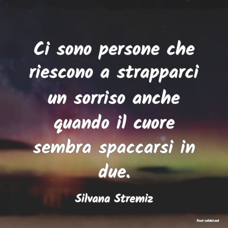 frasi di  Silvana Stremiz
