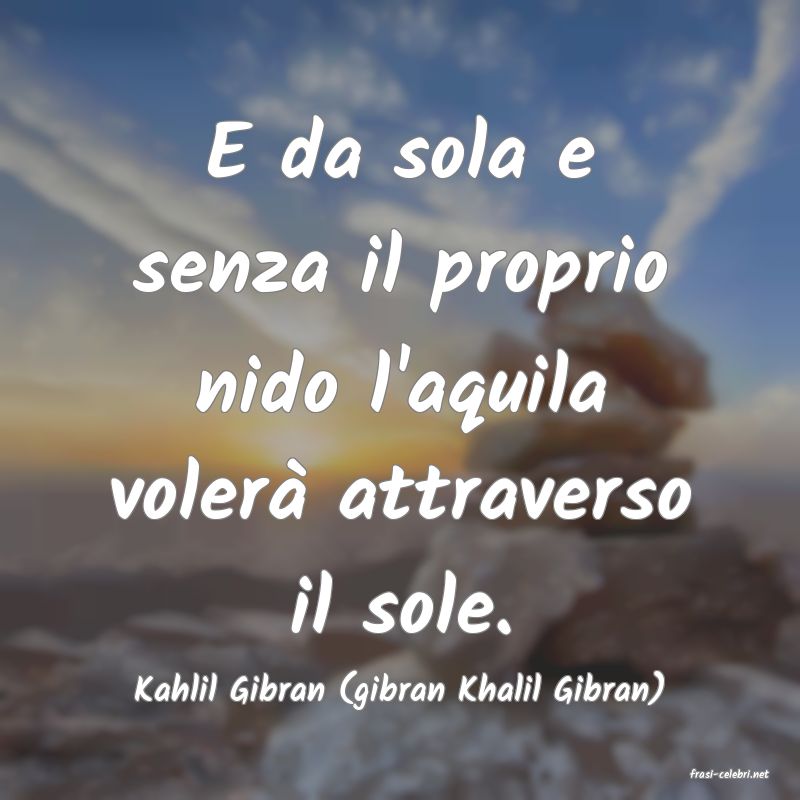 frasi di  Kahlil Gibran (gibran Khalil Gibran)
