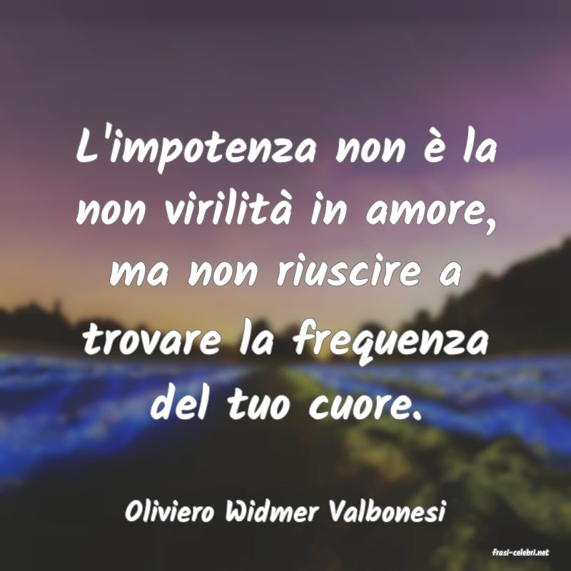 frasi di Oliviero Widmer Valbonesi