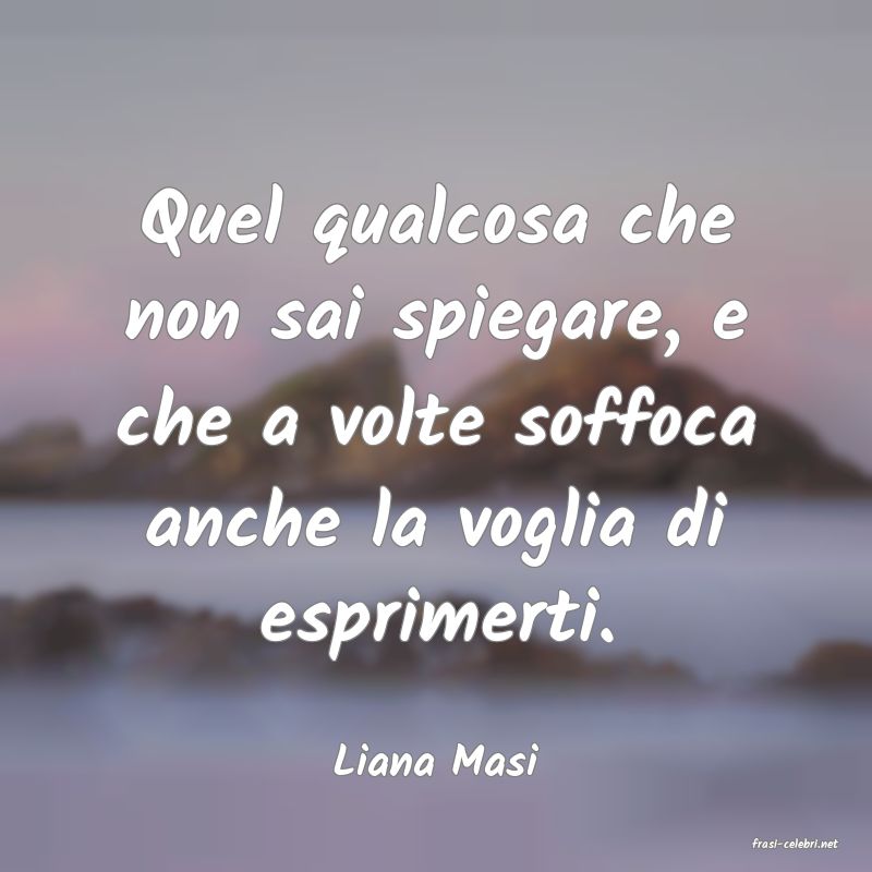 frasi di  Liana Masi
