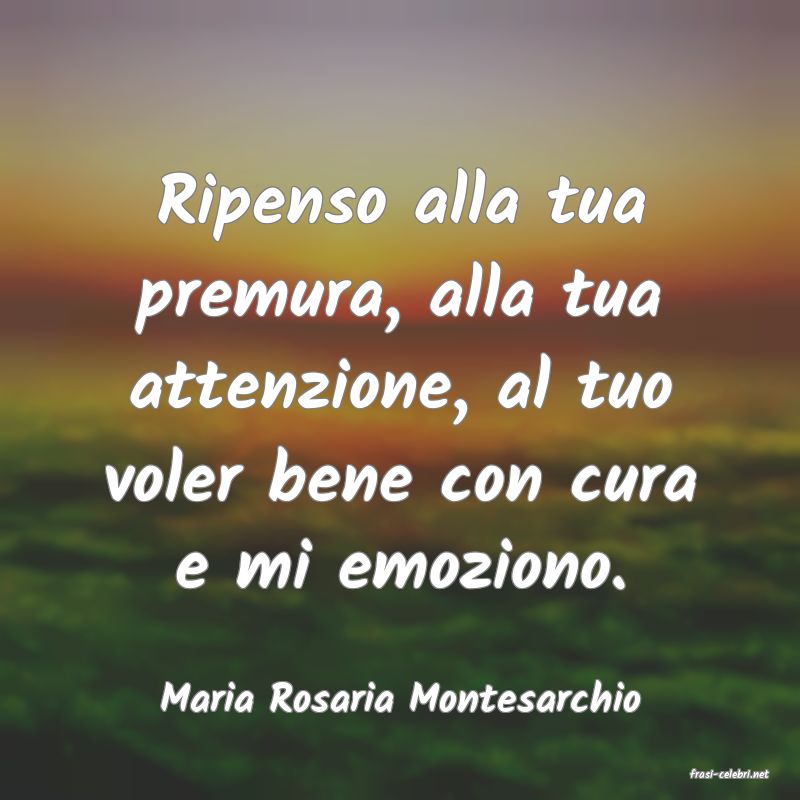 frasi di  Maria Rosaria Montesarchio
