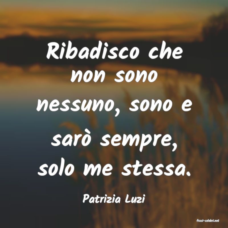 frasi di  Patrizia Luzi
