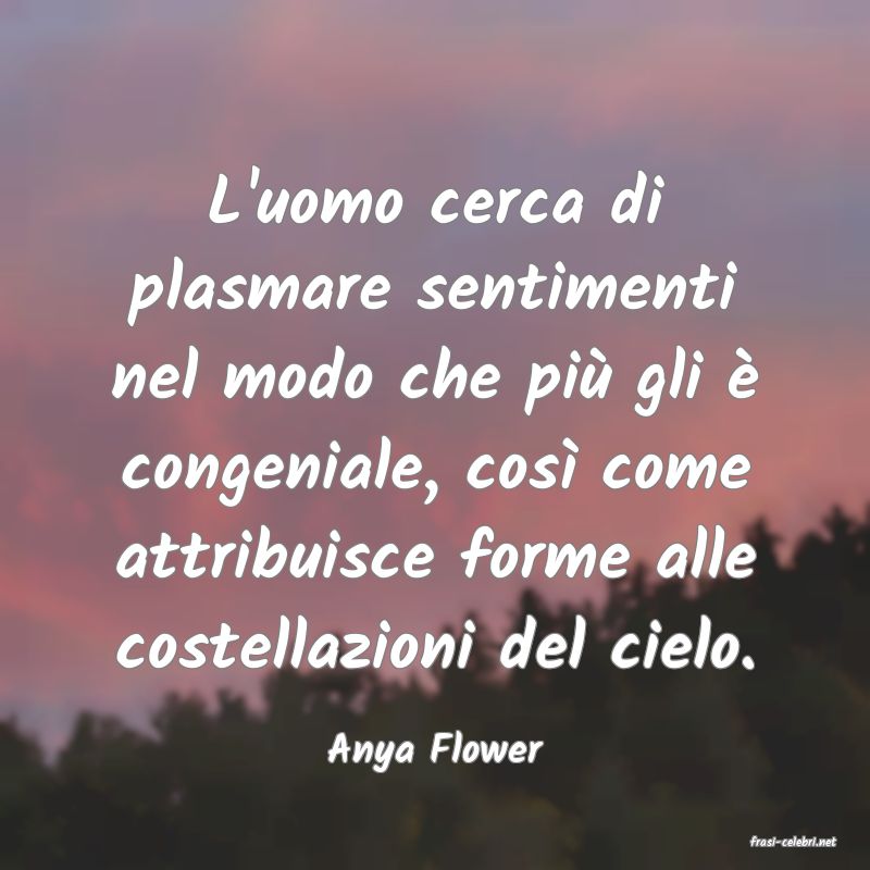 frasi di  Anya Flower
