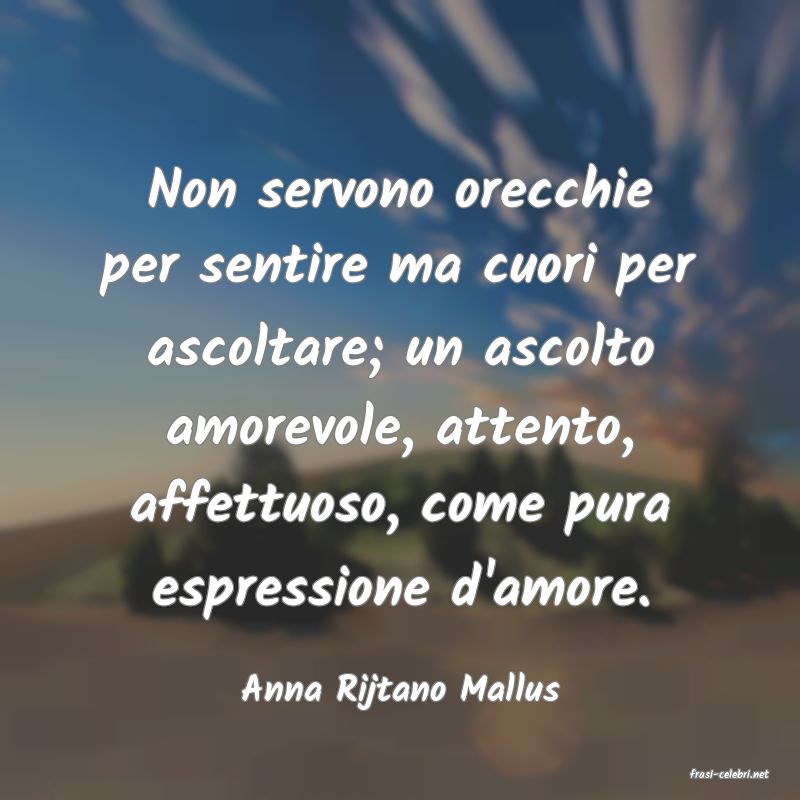 frasi di  Anna Rijtano Mallus
