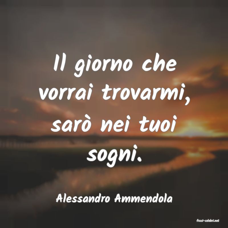 frasi di  Alessandro Ammendola

