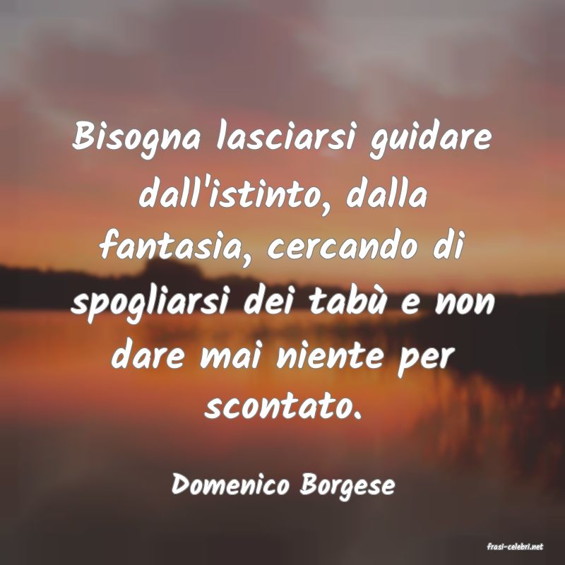 frasi di  Domenico Borgese
