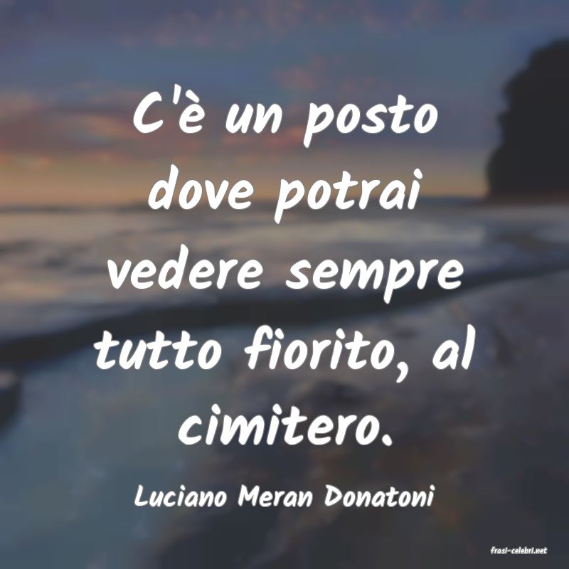 frasi di  Luciano Meran Donatoni

