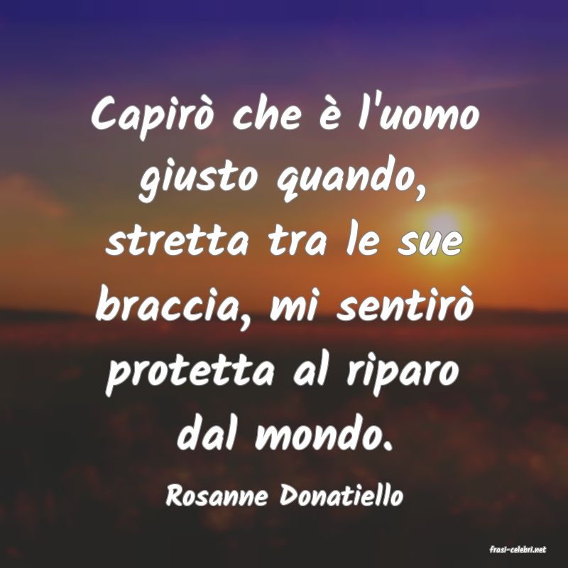 frasi di  Rosanne Donatiello
