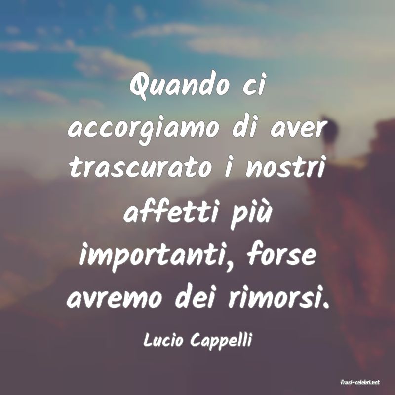 frasi di  Lucio Cappelli

