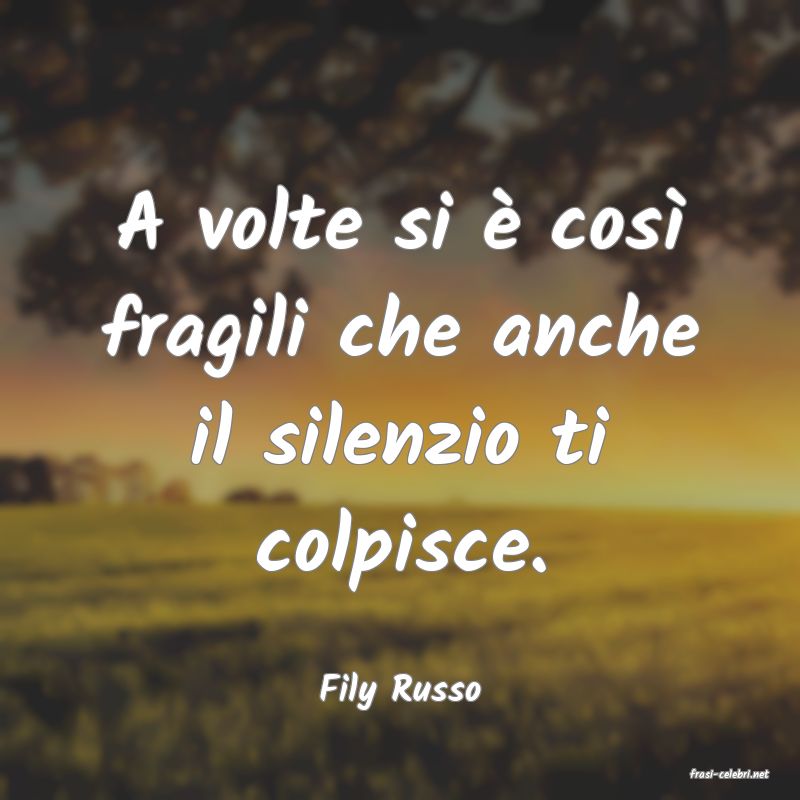 frasi di  Fily Russo
