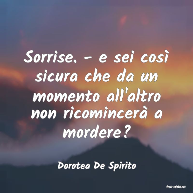 frasi di  Dorotea De Spirito
