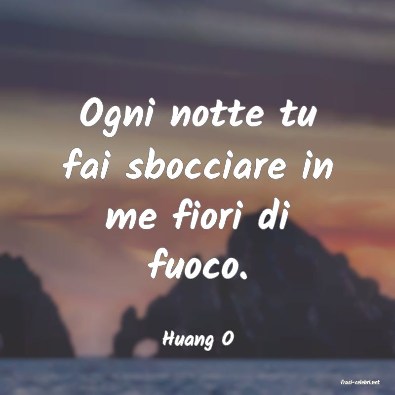 frasi di  Huang O
