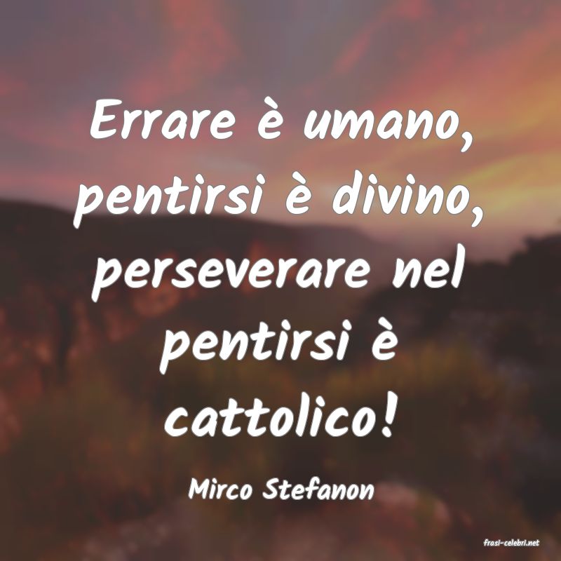 frasi di  Mirco Stefanon
