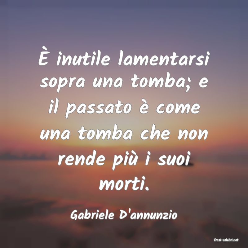 frasi di  Gabriele D'annunzio
