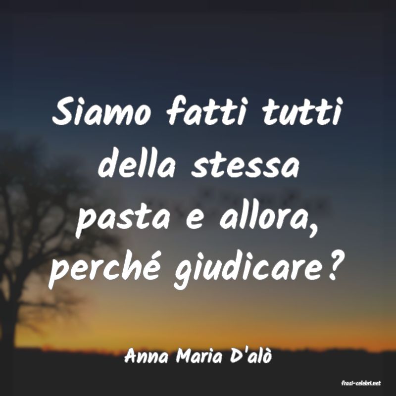 frasi di Anna Maria D'al