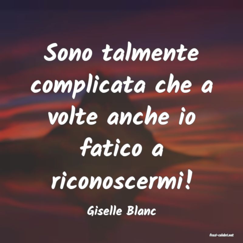 frasi di  Giselle Blanc

