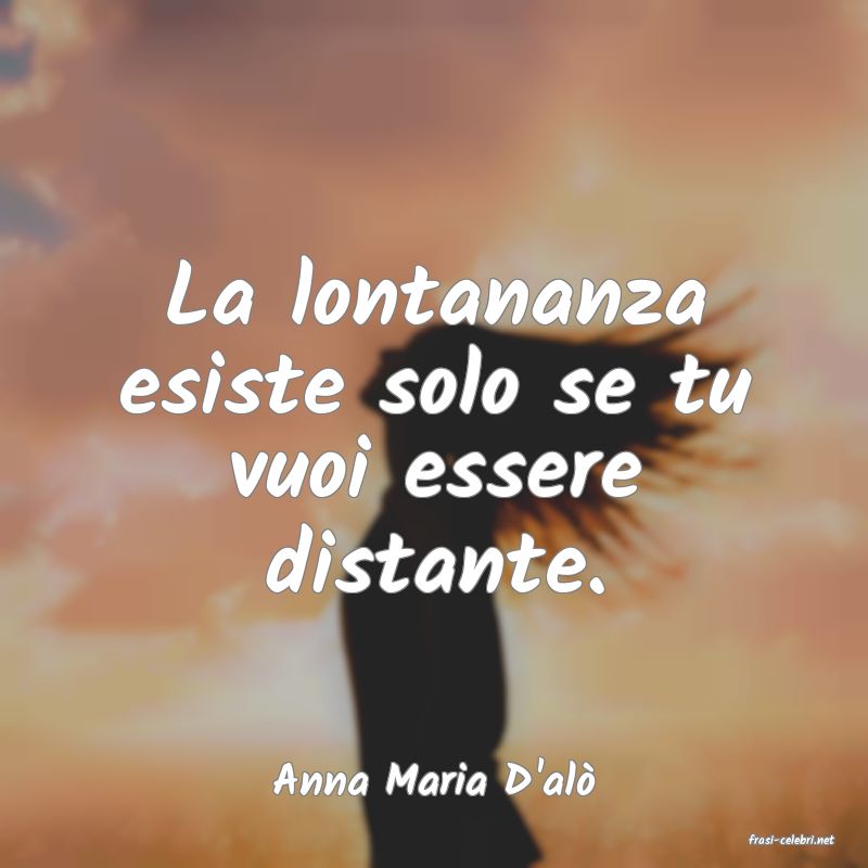frasi di Anna Maria D'al