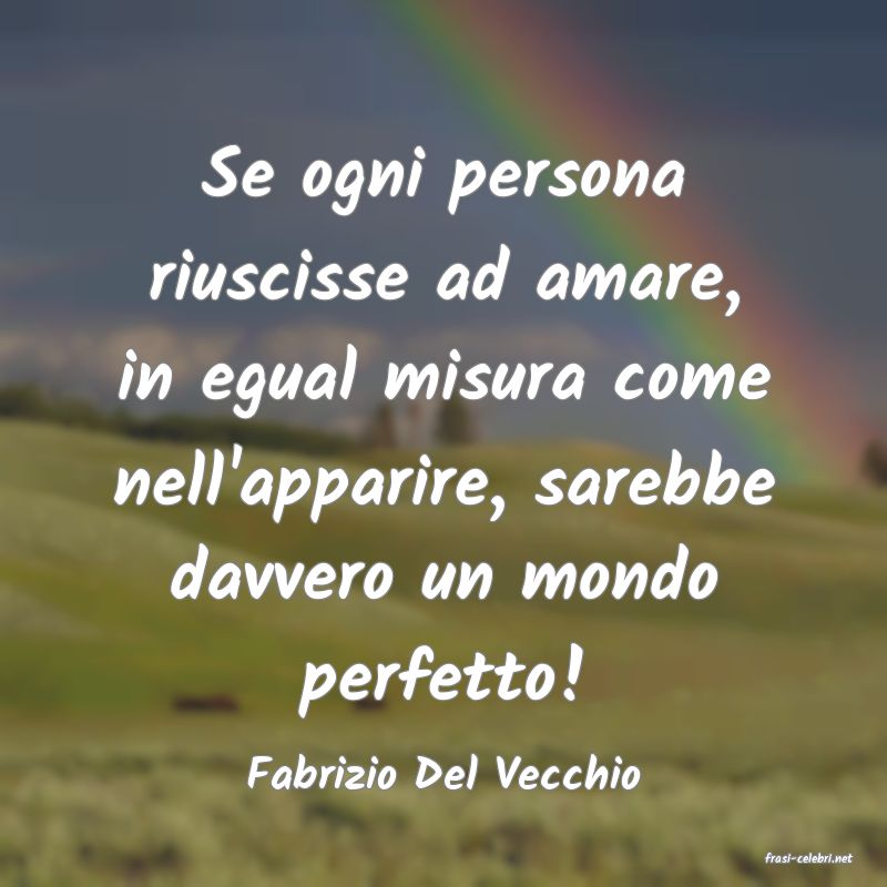 frasi di  Fabrizio Del Vecchio
