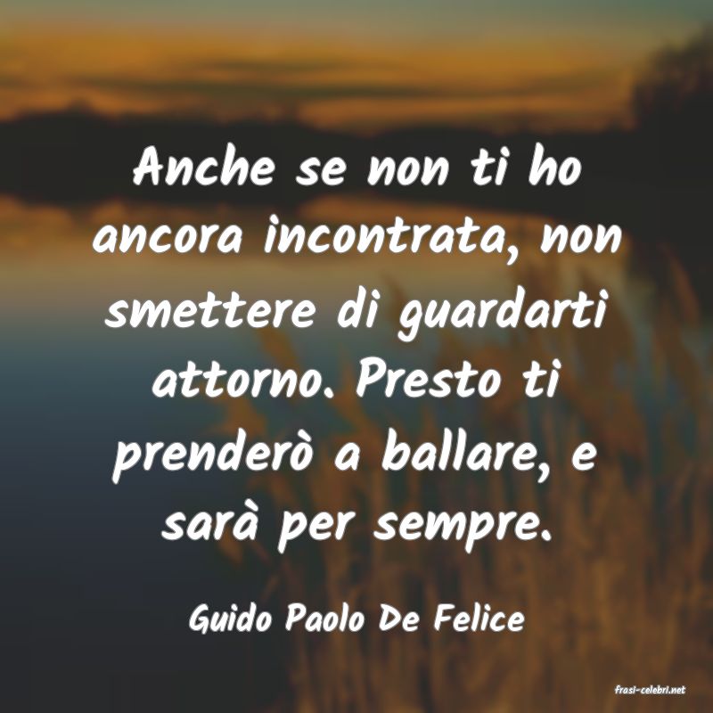 frasi di  Guido Paolo De Felice
