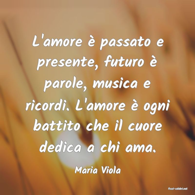 frasi di  Maria Viola
