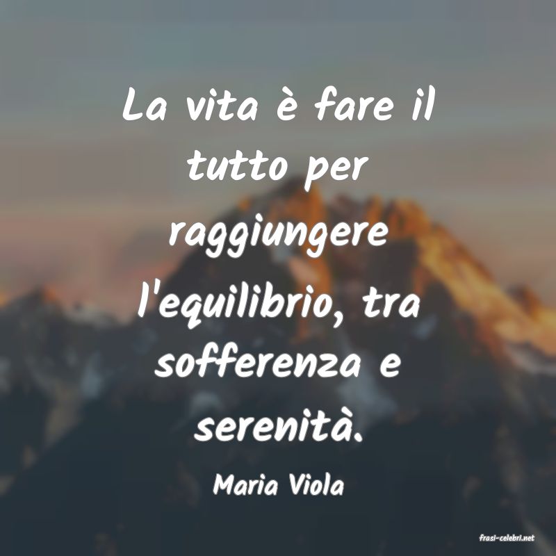 frasi di  Maria Viola
