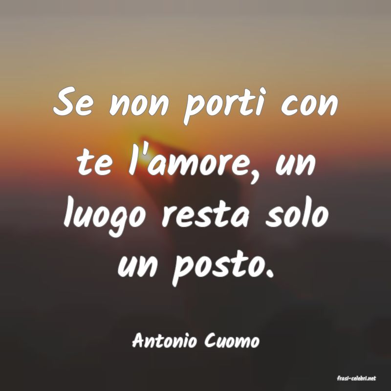 frasi di  Antonio Cuomo
