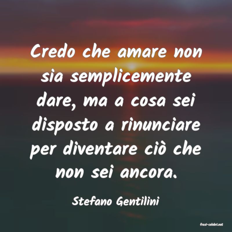 frasi di  Stefano Gentilini

