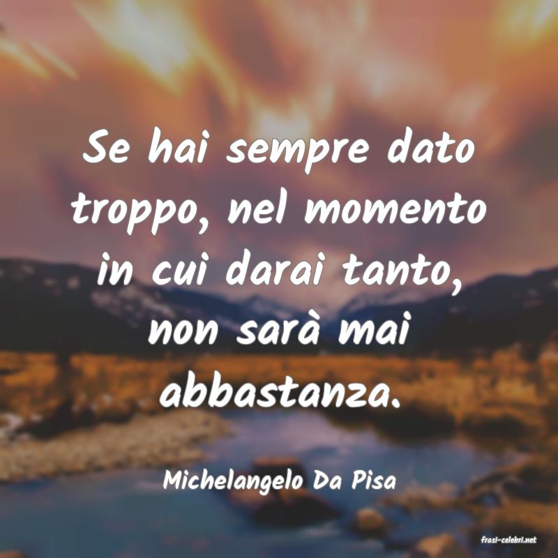 frasi di  Michelangelo Da Pisa
