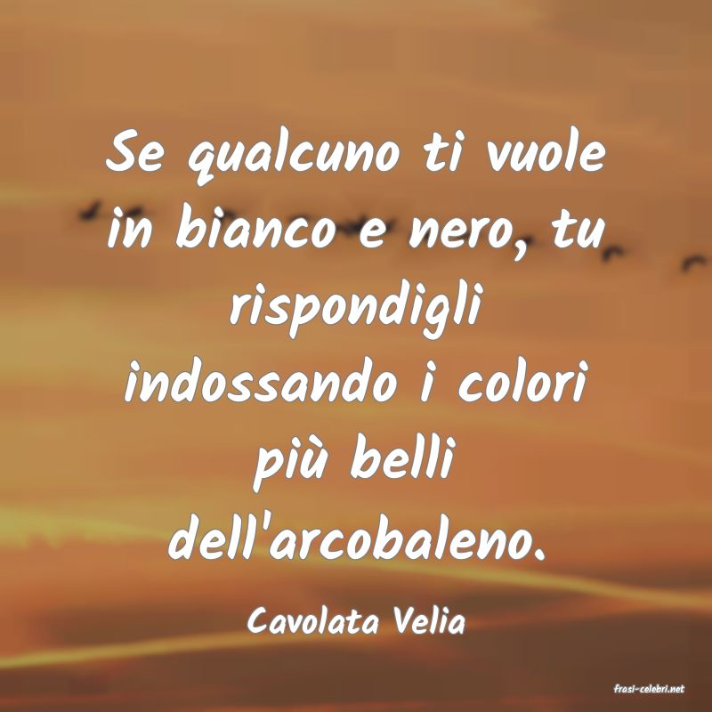 frasi di  Cavolata Velia
