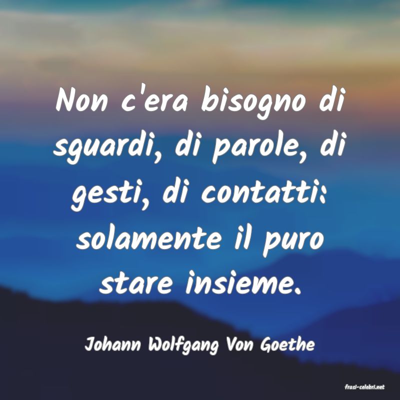 frasi di  Johann Wolfgang Von Goethe
