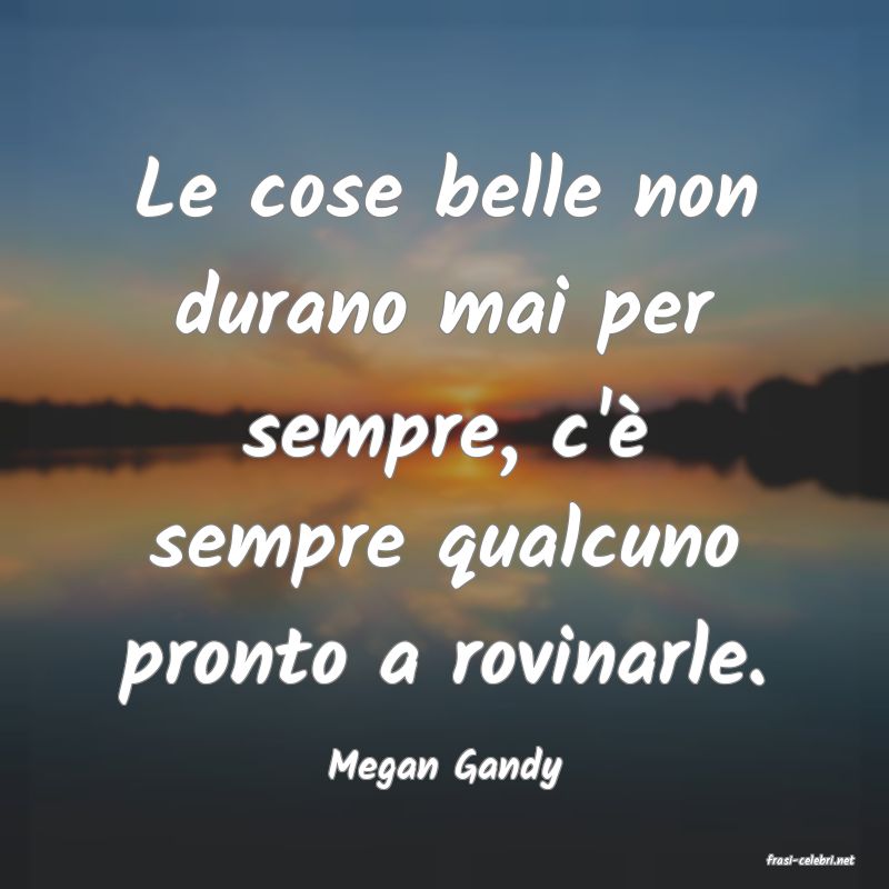 frasi di  Megan Gandy
