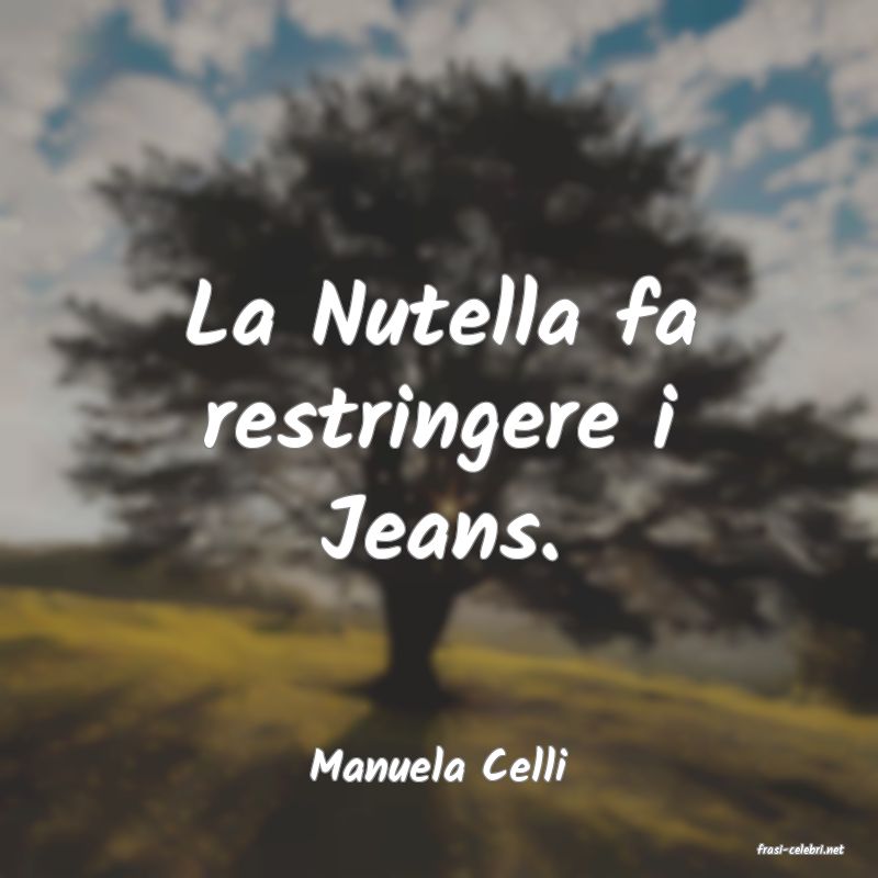 frasi di  Manuela Celli
