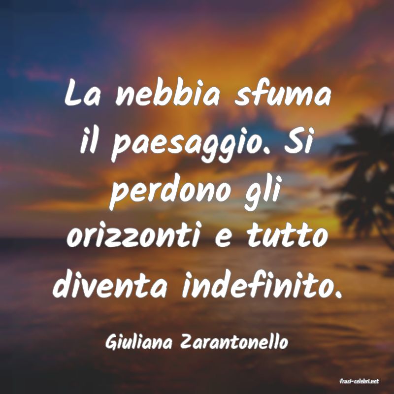 frasi di  Giuliana Zarantonello
