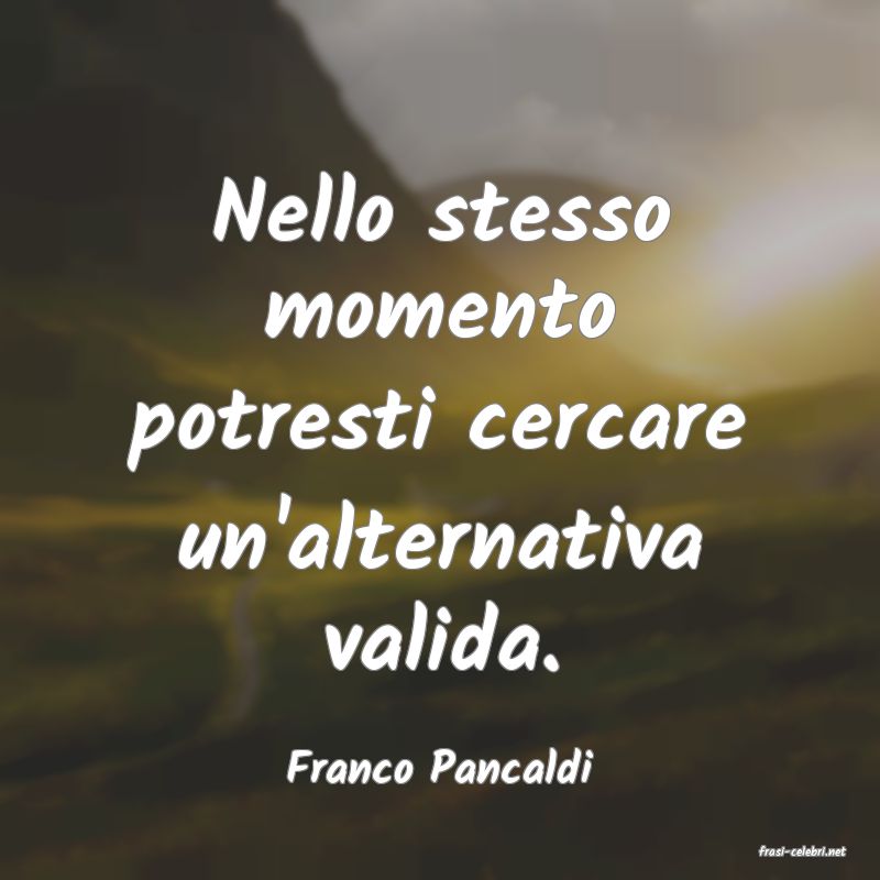 frasi di  Franco Pancaldi
