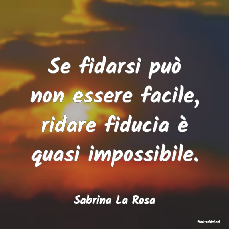 frasi di  Sabrina La Rosa
