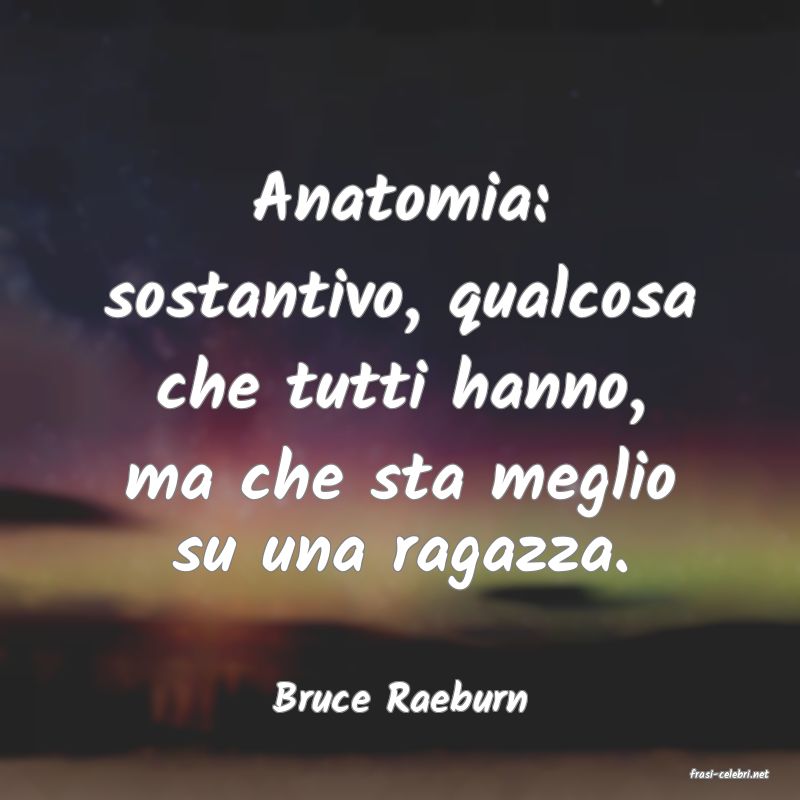 frasi di  Bruce Raeburn
