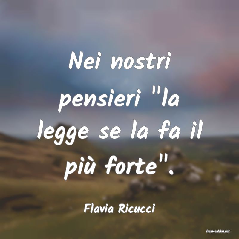 frasi di  Flavia Ricucci
