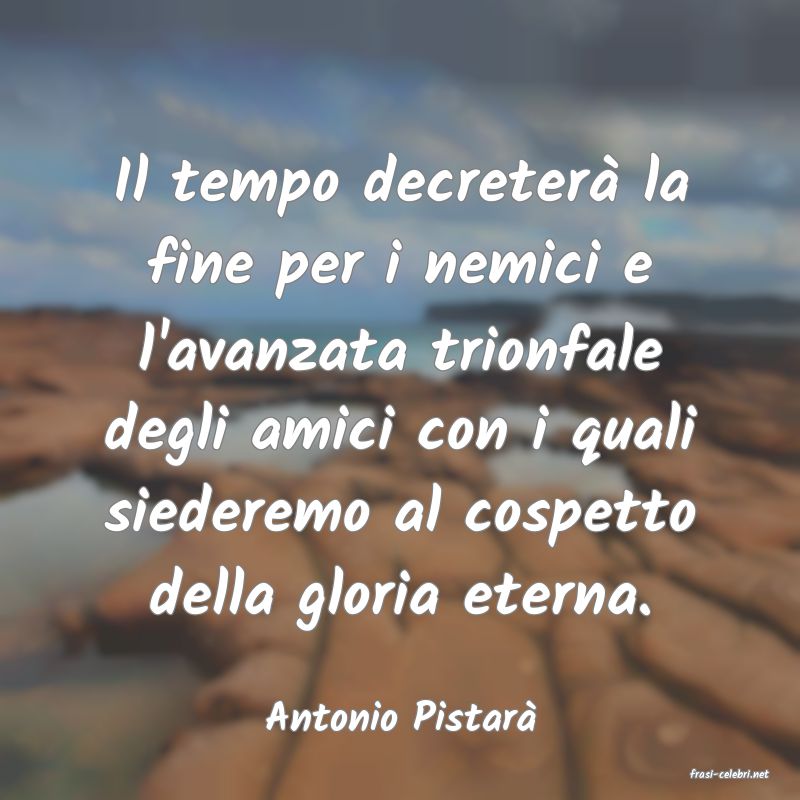 frasi di Antonio Pistar�