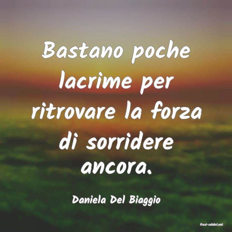 frasi di  Daniela Del Biaggio

