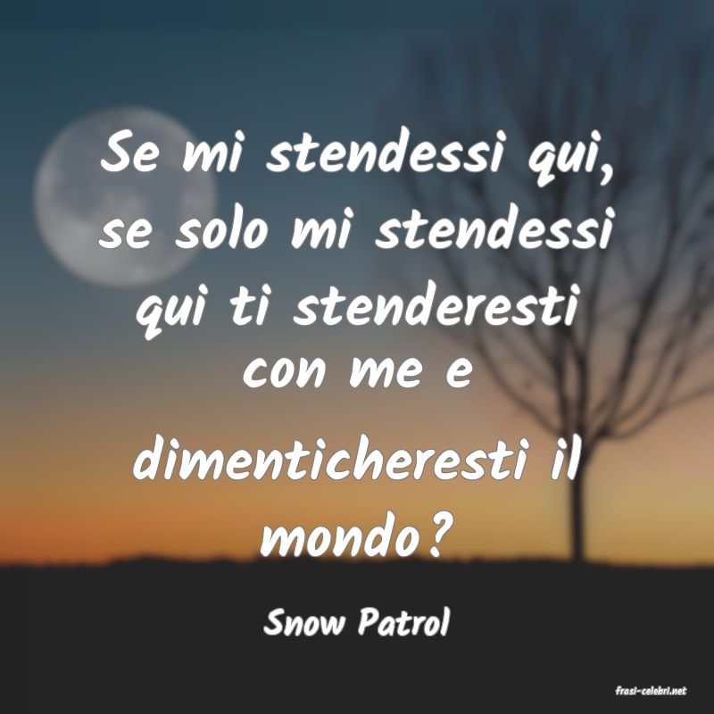 frasi di  Snow Patrol

