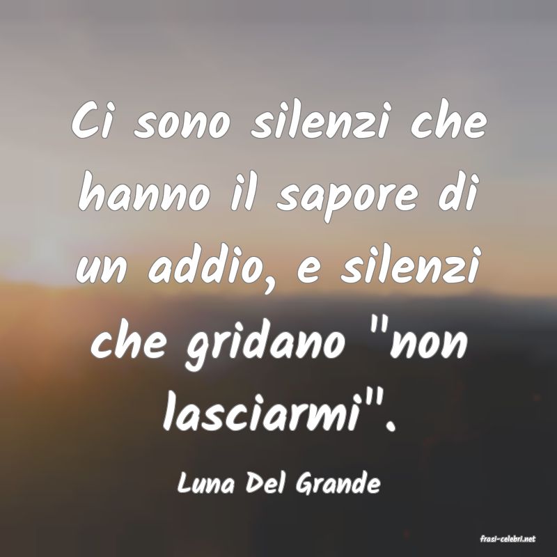 frasi di  Luna Del Grande

