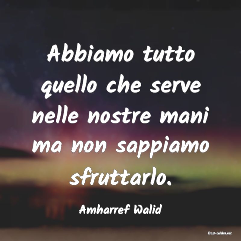 frasi di  Amharref Walid
