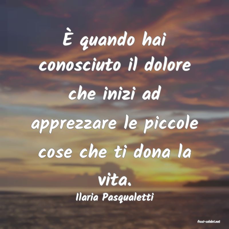 frasi di  Ilaria Pasqualetti

