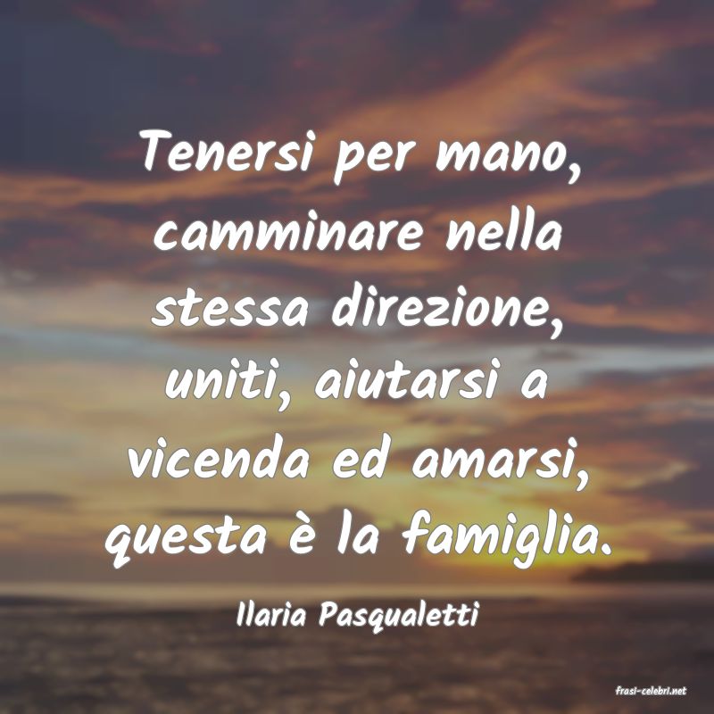 frasi di  Ilaria Pasqualetti

