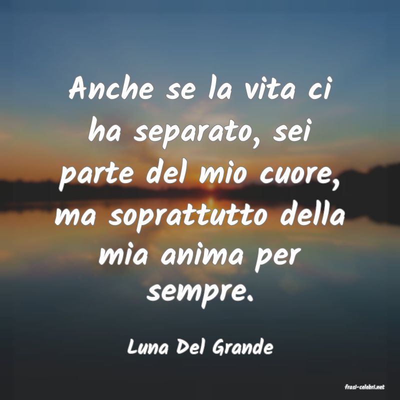 frasi di  Luna Del Grande
