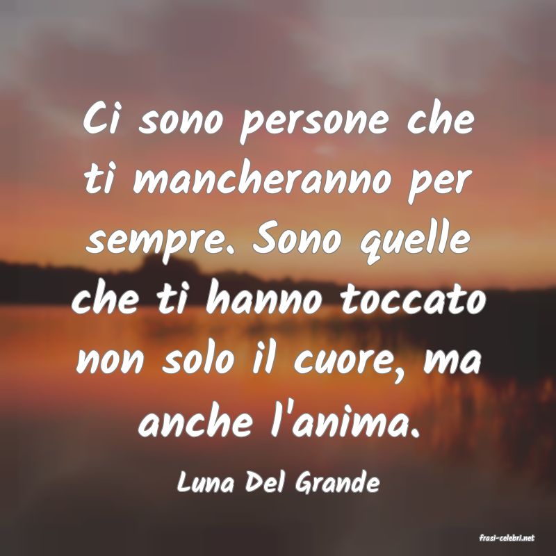 frasi di  Luna Del Grande

