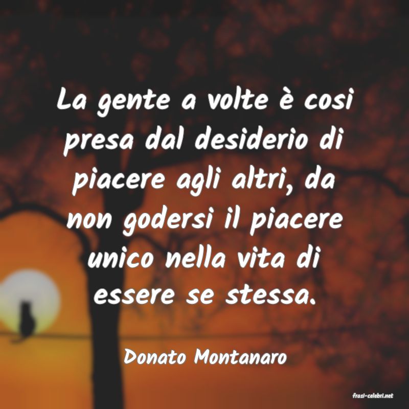 frasi di  Donato Montanaro
