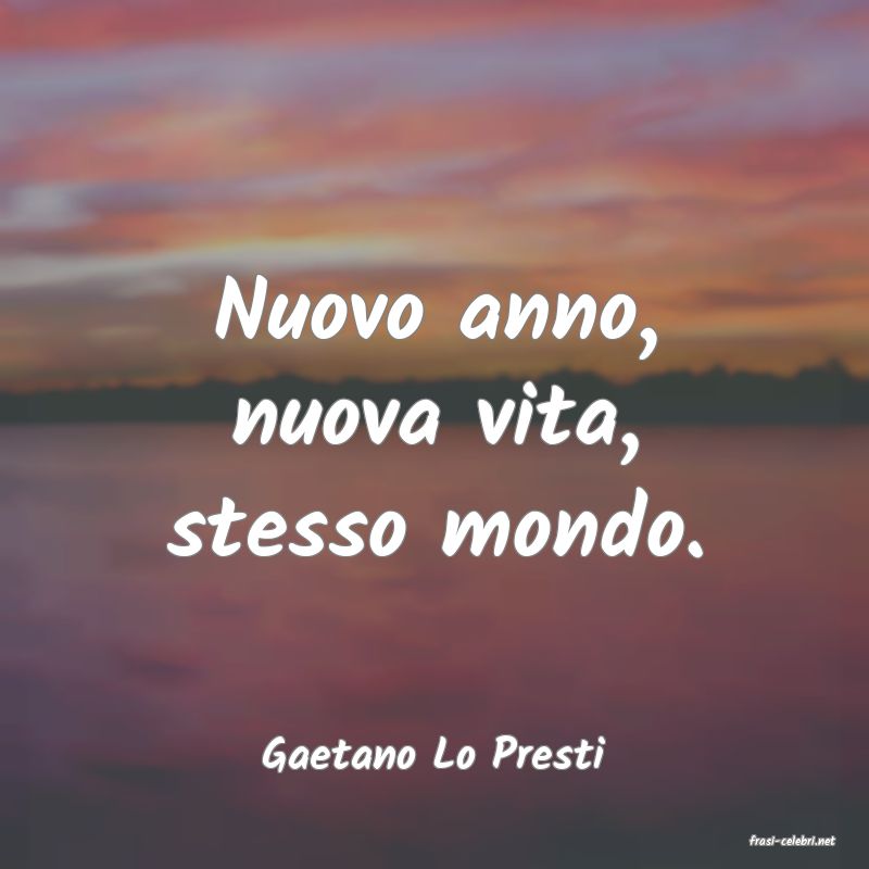 frasi di  Gaetano Lo Presti
